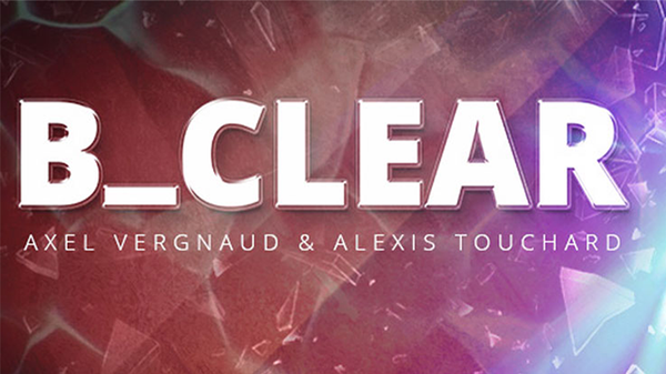 B CLEAR (Gimmicks and Online Instructions) by Axel Vergnaud, Alexis Touchart Magic Dream - Trick